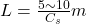 Rendered by QuickLaTeX.com L = \frac{5 \sim 10}{C_s} m