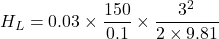 \[ H_L = 0.03 \times \frac{150}{0.1} \times \frac{3^2}{2 \times 9.81} \]